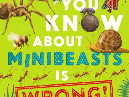 Everything You Know About Minibeasts Is Wrong! Hot on Sale