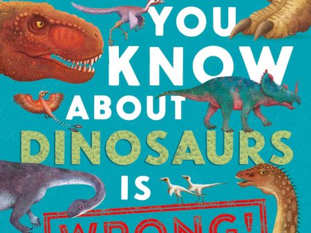 Everything You Know About Dinosaurs Is Wrong! Cheap