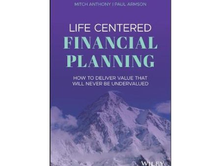 Life Centered Financial Planning How To Deliver Value That Will Never Be Undervalued on Sale