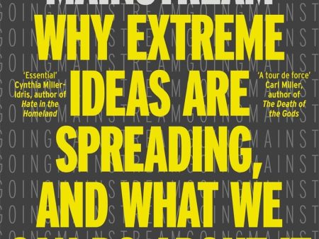 Going Mainstream: Why Extreme Ideas Are Spreading, and What We Can Do About It Online now