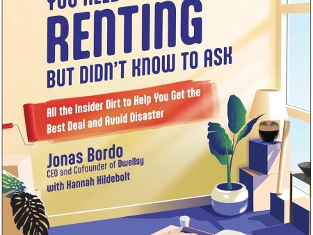 Everything You Need to Know About Renting but Didn t Know to Ask: All the Insider Dirt to Help You Get the Best Deal and Avoid Disaster Online