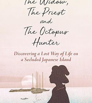 The Widow, The Priest and The Octopus Hunter: Discovering a Lost Way of Life on a Secluded Japanese Island on Sale