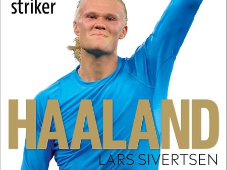 Haaland: The Incredible Story Behind the World’s Greatest Striker Online now