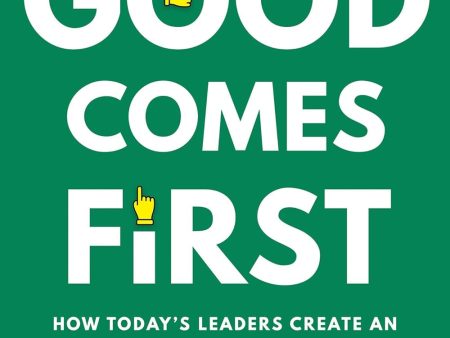 Good Comes First: How Today s Leaders Create an Uncompromising Company Culture That Doesn t Suck For Sale