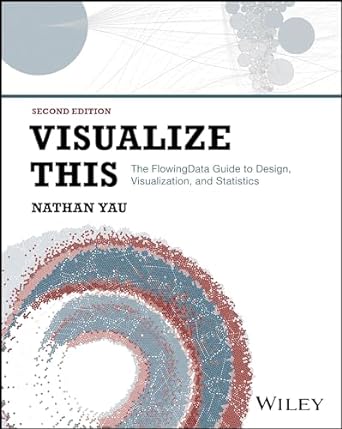 Visualize This 2E: The FlowingData Guide to Design Visualization and Statistics Fashion