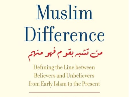 The Muslim Difference: Defining The Line Between Believers And Unbelievers From Early Islam To The Present For Sale