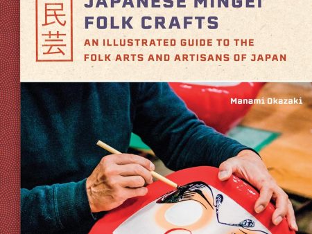 Japanese Mingei Folk Crafts: An Illustrated Guide to the Folk Arts and Artisans of Japan Fashion