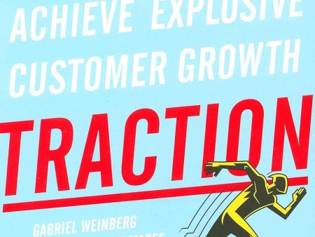 Traction: How Any Startup Canachieve Explosive Customer Gro For Cheap