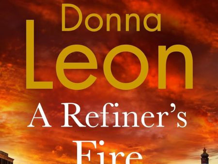 A Refiner s Fire (Commissario Brunetti Mysteries #33) Hot on Sale