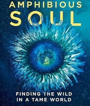 Amphibious Soul: Finding the wild in a tame world on Sale